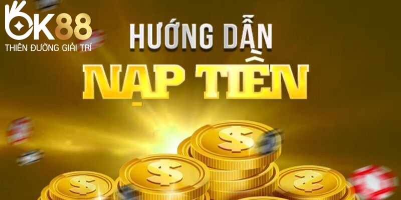 Hướng dẫn cách nạp tiền vào nhà cái OK88